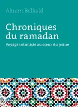 Chroniques du ramadan : voyage intimiste au coeur du jeûne
