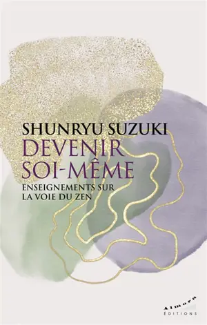 Devenir soi-même : enseignements sur la voie du zen