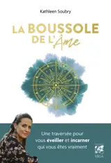 La boussole de l'âme : une traversée pour vous éveiller et incarner qui vous êtes vraiment