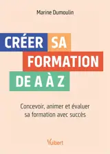 Créer sa formation de A à Z : concevoir, animer et évaluer sa formation avec succès