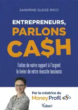 Entrepreneurs, parlons cash : faites de votre rapport à l'argent le levier de votre réussite business