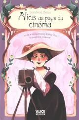 Alice au pays du cinéma : la vie extraordinaire d'Alice Guy, la première cinéaste