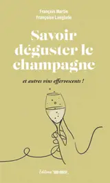 Savoir déguster le champagne : et autres vins effervescents !