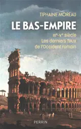 Le Bas-Empire : IIIe-Ve siècle : les derniers feux de l'Occident romain