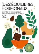 (Dés)équilibres hormonaux : recettes et conseils pour apaiser vos douleurs invisibles