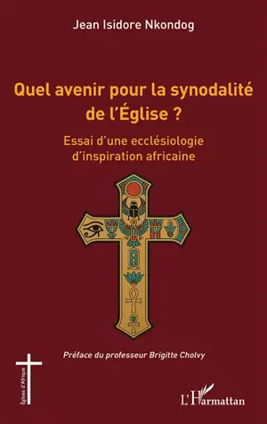 Quel avenir pour la synodalité de l'Eglise ? : essai d'une ecclésiologie d'inspiration africaine
