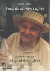 Vous direz merci après : André Motte : le goût des autres