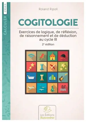 Cogitologie : exercices de logique, de réflexion, de raisonnement et de déduction pour les classes primaires