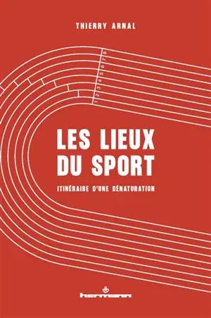 Les lieux du sport : itinéraire d'une dénaturation