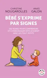 Bébé s'exprime par signes : 150 signes pour comprendre et communiquer efficacement avec les tout-petits