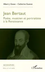 Jean Bertaut : poète, musicien et portraitiste à la Renaissance