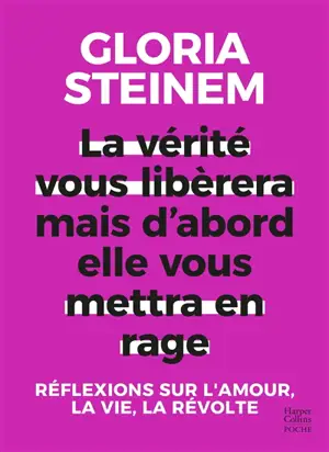 La vérité vous libérera mais d'abord elle vous mettra en rage : réflexions sur l'amour, la vie, la révolte