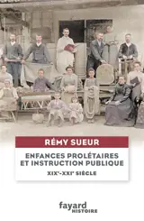 Enfances prolétaires et instruction publique, entre XIXe et XXIe siècles : généalogie de souffrances venues du passé