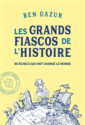 Les grands fiascos de l'histoire : 50 échecs qui ont changé le monde