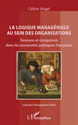 La logique managériale au sein des organisations : tensions et compromis dans les universités publiques françaises