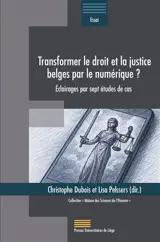 Transformer le droit et la justice belges par le numérique ? : éclairages par sept études de cas