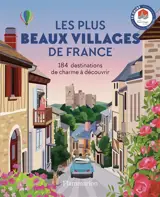 Les plus beaux villages de France : 184 destinations de charme à découvrir : le guide officiel