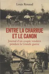 Entre la charrue et le canon : journal d'un couple vendéen durant la Grande Guerre