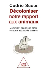 Décoloniser notre rapport aux animaux : comment repenser notre relation aux êtres vivants