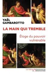 La main qui tremble : éloge du pouvoir vulnérable