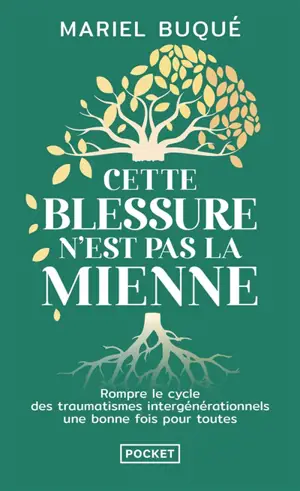 Cette blessure n'est pas la mienne : rompre le cycle des traumatismes intergénérationnels une bonne fois pour toute