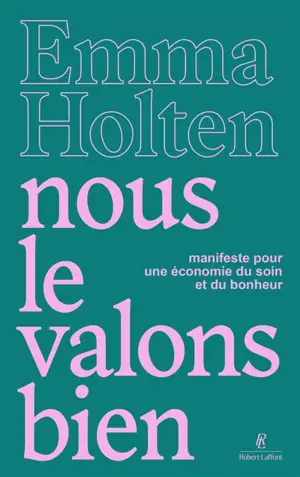 Nous le valons bien : manifeste pour une économie du soin et du bonheur