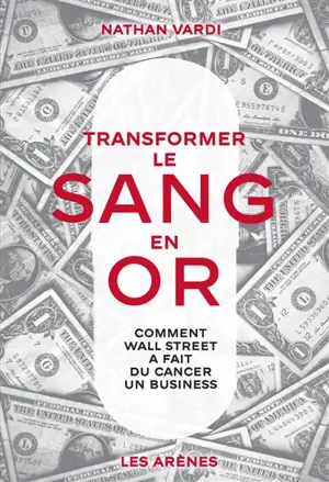 Transformer le sang en or : comment Wall Street a fait du cancer un business