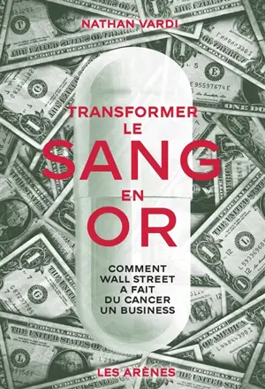 Transformer le sang en or : comment Wall Street a fait du cancer un business