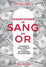 Transformer le sang en or : comment Wall Street a fait du cancer un business