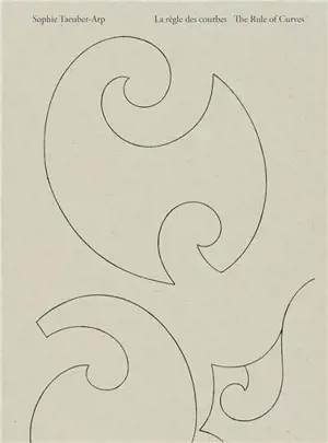 Sophie Taeuber-Arp : la règle des courbes. Sophie Taeuber-Arp : the rule of curves