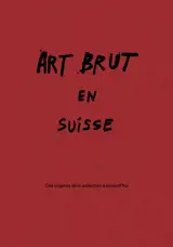 Art brut suisse : des origines de la Collection à aujourd'hui : exposition, Lausanne, Collection de l'art brut, du 27 février au 27 septembre 2026