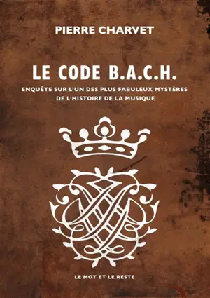 Le code Bach : enquête sur l'un des plus fabuleux mystères de l'histoire de la musique