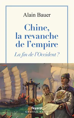 La globalisation piteuse. Vol. 5. Chine, la revanche de l'empire : la fin de l'Occident ?