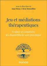 Jeu et médiations thérapeutiques : évaluer et construire les dispositifs de soin psychique