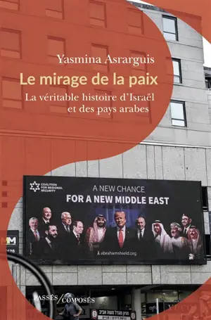 Le mirage de la paix : la véritable histoire d'Israël et des pays arabes