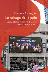 Le mirage de la paix : la véritable histoire d'Israël et des pays arabes