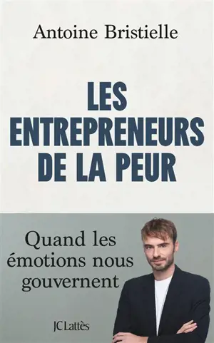 Les entrepreneurs de la peur : quand les émotions nous gouvernent