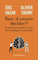 Faut-il encore décider ? : la décision humaine à l'ère de l'intelligence artificielle
