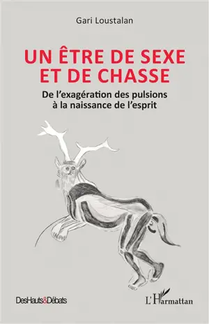 Un être de sexe et de chasse : de l'exagération des pulsions à la naissance de l'esprit