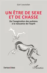 Un être de sexe et de chasse : de l'exagération des pulsions à la naissance de l'esprit