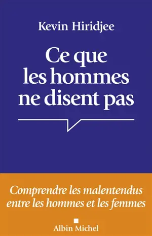Ce que les hommes ne disent pas... : comprendre les malentendus entre les hommes et les femmes
