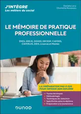 Le mémoire de pratique professionnelle : DEES, DEEJE, DEASS, DECESF, Cafdes, Caferuis, DEIS, licence et master : la préparation pas à pas pour obtenir son diplôme