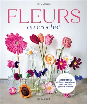 Fleurs au crochet : 28 modèles de fleurs à crocheter pour une déco green & durable