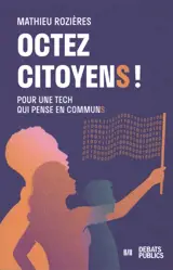 Octez citoyens ! : pour une tech qui pense en communs