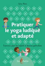 Pratiquer le yoga ludique et adapté : exercices pour les enfants à besoins particuliers