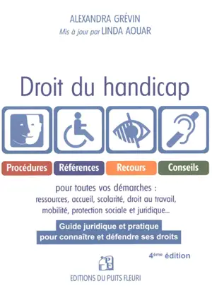Droit du handicap : guide juridique et pratique pour connaître et défendre ses droits : procédures, références, recours, conseils pour toutes vos démarches