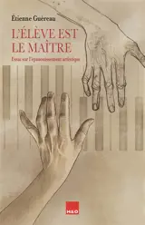 L'élève est le maître : essai sur l'épanouissement artistique