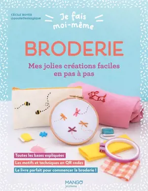 Broderie, mes jolies créations faciles en pas à pas : toutes les bases expliquées, les motifs et techniques en QR codes : le livre parfait pour commencer la broderie