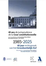 40 ans de jurisprudence de la Cour constitutionnelle : 1985-2025 : actes du colloque du 4 avril 2025 à l'occasion du quarantième anniversaire du premier arrêt de la Cour. 40 jaar rechtspraak van het Grondwettelijk Hof : 1985-2025 : verslag van het co