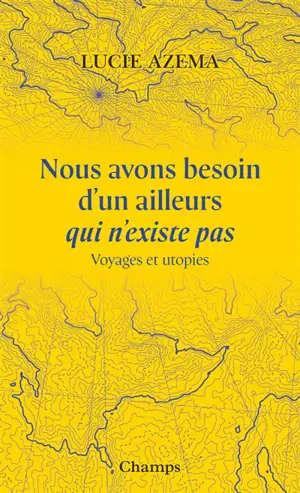 Nous avons besoin d'un ailleurs qui n'existe pas : voyages et utopies